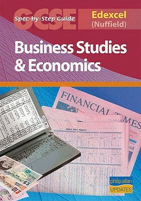 Edexcel (Nuffield) GCSE Business Studies and Econmics Spec by Step Guide by Andrew Ashwin
