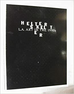 Helter Skelter: L.A. Art in the 1990s by Norman M. Klein, Lane Relyea, Paul Schimmel