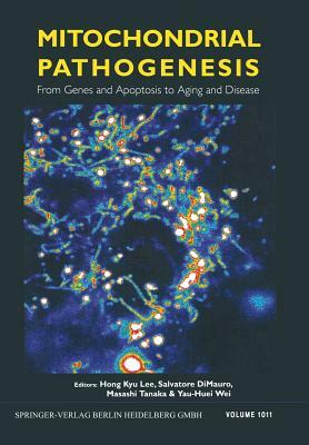 Mitochondrial Pathogenesis: From Genes and Apoptosis to Aging and Disease by Salvatore Dimauro, Masashi Tanaka, Hong Kyu Lee