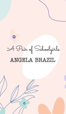 A Pair of Schoolgirls by Angela Brazil