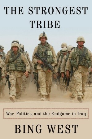 The Strongest Tribe: War, Politics, and the Endgame in Iraq by Francis J. "Bing" West Jr.