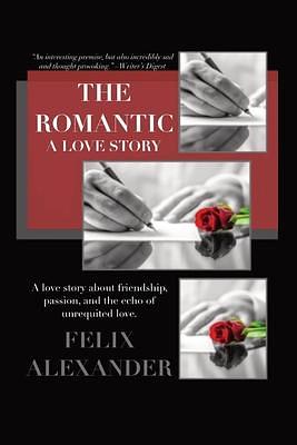 The Romantic: A Love Story by Felix Alexander, Felix Alexander