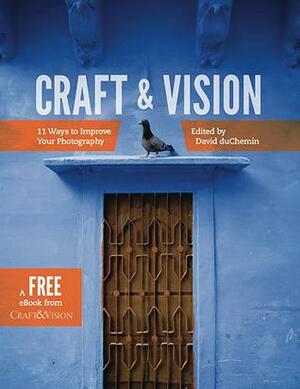 Craft & Vision :11 Ways to Improve Your Photography by David duChemin