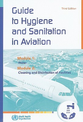 Guide to Hygiene and Sanitation in Aviation by World Health Organization