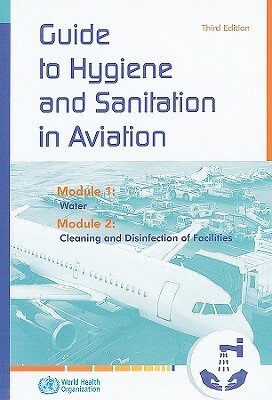 Guide to Hygiene and Sanitation in Aviation by World Health Organization