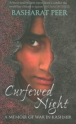 Curfewed Night: A Memoir of War in Kashmir by Basharat Peer, Basharat Peer