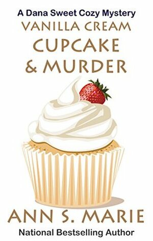 Vanilla Cream Cupcake & Murder by Ann S. Marie