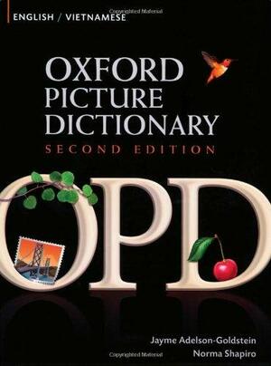 Oxford Picture Dictionary, Second Edition: English-Vietnamese Edition: Bilingual Dictionary for Vietnamese-speaking teenage and adult students of English. by Norma Shapiro, Jayme Adelson-Goldstein