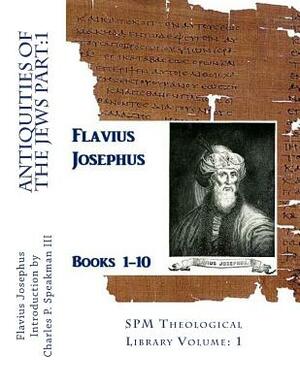 Antiquities of the Jews Part: 1: SPM Theological Library Volume: 1 by Flavius Josephus