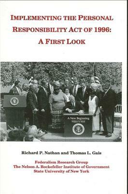 Implementing the Personal Responsibility Act of 1996: A First Look by Thomas L. Gais, Richard P. Nathan