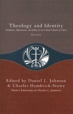 Theology and Identity: Traditions, Movements, and Polity in the United Church of Christ by Charles E. Hambrick-Stowe, Daniel L. Johnson