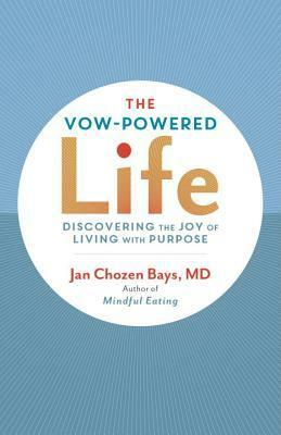 The Vow-Powered Life: A Simple Method for Living with Purpose by Jan Chozen Bays