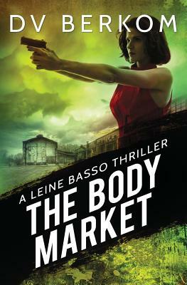The Body Market: A Leine Basso Thriller by D. V. Berkom