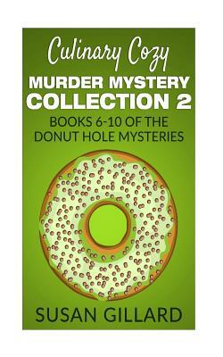 Culinary Cozy Murder Mystery Collection 2 - Books 6-10 of the Donut Hole Mysteries by Susan Gillard