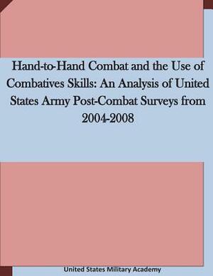 Hand-to-Hand Combat and the Use of Combatives Skills: An Analysis of United States Army Post-Combat Surveys from 2004-2008 by United States Military Academy