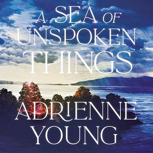 A Sea of Unspoken Things by Adrienne Young