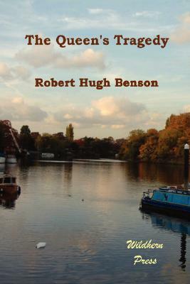 The Queen's Tragedy by Robert Hugh Benson