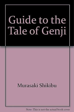Guide to The Tale of Genji by Murasaki Shikibu by William J. Puette, Murasaki Shikibu