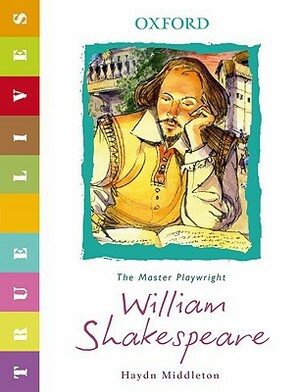 William Shakespeare: The Master Playwright by Haydn Middleton