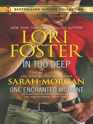 In Too Deep & One Enchanted Moment by Sarah Morgan, Lori Foster