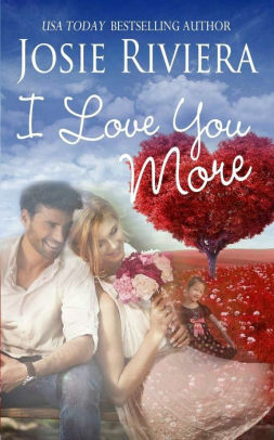 I Love You More by Josie Riviera