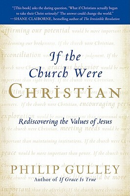 If the Church Were Christian: Rediscovering the Values of Jesus by Philip Gulley