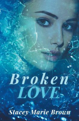 Broken Love by Stacey Marie Brown