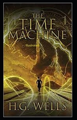 The Time Machine Illustrated by H.G. Wells
