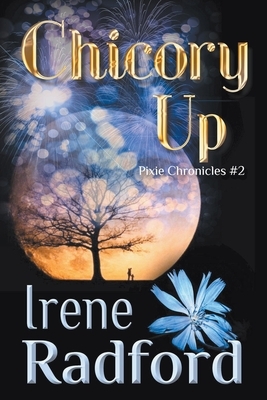 Chicory Up by Irene Radford