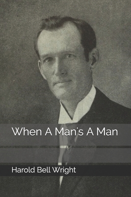 When A Man's A Man by Harold Bell Wright