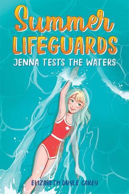 Summer Lifeguards: Jenna Tests the Waters by Elizabeth Doyle Carey