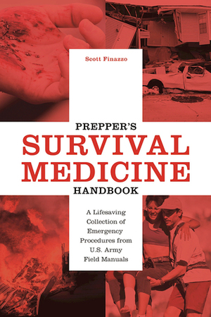 Prepper's Survival Medicine Handbook: A Lifesaving Collection of Emergency Procedures from U.S. Army Field Manuals by Scott Finazzo