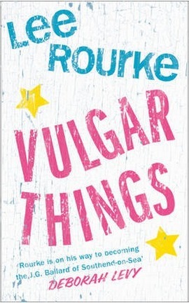 Vulgar Things by Lee Rourke