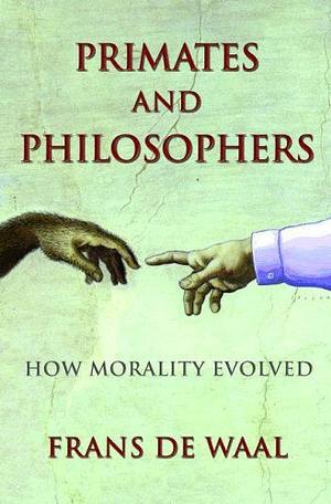 Primates and Philosophers: How Morality Evolved by Frans de Waal