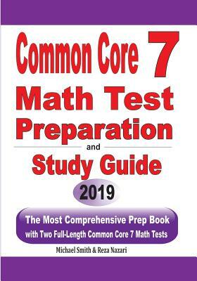 Common Core 7 Math Test Preparation and Study Guide: The Most Comprehensive Prep Book with Two Full-Length Common Core Math Tests by Reza Nazari, Michael Smith