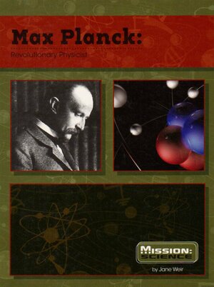 Max Planck: Revolutionary Physicist by Jane Weir