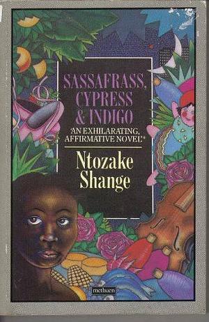 Sassafrass, Cypress &amp; Indigo: A Novel by Ntozake Shange