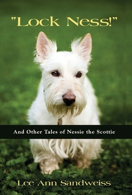 Lock Ness!: And Other Tales of Nessie the Scottie by Lee Ann Sandweiss