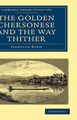 The Golden Chersonese and the Way Thither by Isabella Bird