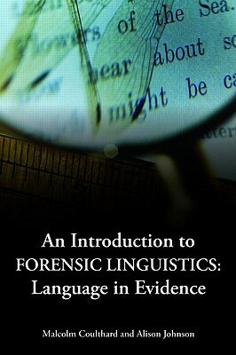 An Introduction to Forensic Linguistics: Language in Evidence by Malcolm Coulthard, Alison Johnson