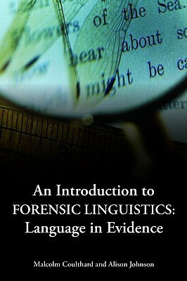 An Introduction to Forensic Linguistics: Language in Evidence by Alison Johnson, Malcolm Coulthard