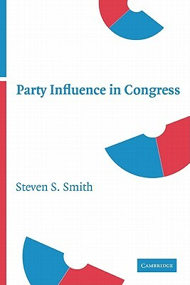 Party Influence in Congress by Steven S. Smith