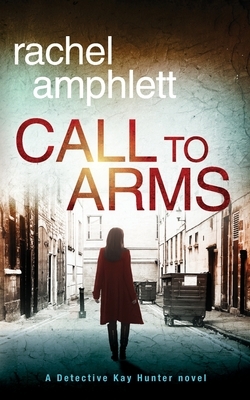 Call to Arms: A Detective Kay Hunter crime thriller by Rachel Amphlett