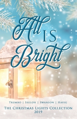 All Is Bright by Kari Trumbo, Cathe Swanson, Toni Shiloh
