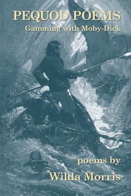 Pequod Poems: Gamming with Moby-Dick by Wilda Morris