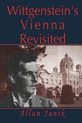 Wittgenstein's Vienna Revisited by Allan Janik