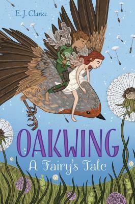 Oakwing: A Fairy's Tale by E. J. Clarke