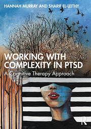 Working with Complexity in PTSD: A Cognitive Therapy Approach by Hannah Murray, Sharif El-Leithy