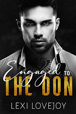 Engaged To The Don: A Brother's Best Friend Mafia Romance  by Lexi Lovejoy
