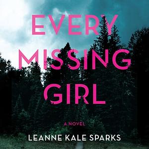 Every Missing Girl by Leanne Kale Sparks